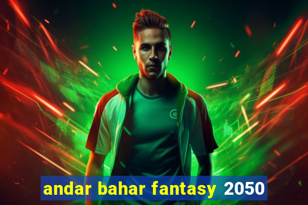 andar bahar fantasy 2050